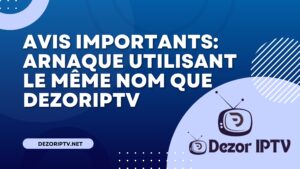 arnaque utilise le nom de DezorIPTV